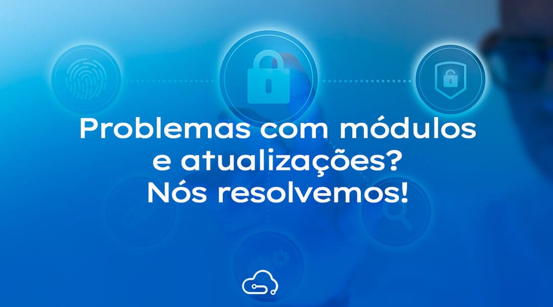 Como a Intregrai pode ajudar a resolver de uma vez por todas, problemas como módulos e atualizações